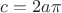 $c=2a\pi$
