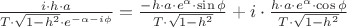 $
\[
\frac{{i \cdot h \cdot a}}{{T \cdot \sqrt {1 - h^2 }  \cdot e^{ - \alpha  - i\phi } }} = \frac{{ - h \cdot a \cdot e^\alpha   \cdot \sin \phi }}{{T \cdot \sqrt {1 - h^2 } }} + i \cdot \frac{{h \cdot a \cdot e^\alpha   \cdot \cos \phi }}{{T \cdot \sqrt {1 - h^2 } }}
\]
$