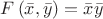 $F\left(\bar{x},\bar{y}\right)=\bar{x}\bar{y}$