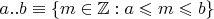$a..b\equiv \{ m\in\mathbb Z : a\leqslant m\leqslant b \}$
