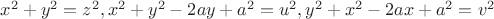 $x^2+y^2=z^2, x^2+y^2 -2ay+a^2=u^2, y^2+x^2-2ax+a^2=v^2$