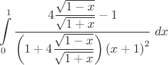 $$\int\limits_0^1\dfrac{4\dfrac{\sqrt{1-x}}{\sqrt{1+x}}-1}{{\left(1+4\dfrac{\sqrt{1-x}}{\sqrt{1+x}}\right)}\left(x+1\right)^2}}\;dx$$