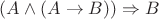 $(A \wedge (A \rightarrow B)) \Rightarrow B$