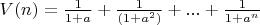 $ V(n)=\frac{1}{1+a}+\frac{1}{(1+a^2)}+...+\frac{1}{1+a^n}$