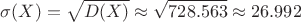 $$\sigma(X)=\sqrt{D(X)} \approx \sqrt{728.563} \approx 26.992$$
