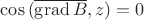 $\cos{(\overline{\operatorname{grad}B},z)}=0$