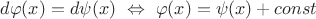 $d\varphi(x)=d\psi(x)\ \Leftrightarrow\ \varphi(x)=\psi(x)+const$