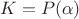 $K=P(\alpha)$