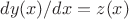 $dy(x)/dx=z(x)$