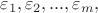 $\varepsilon _1, \varepsilon _2, ... , \varepsilon _m,$