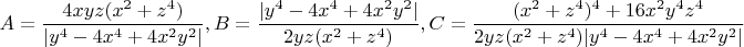 $$ A=\frac{4xyz(x^2+z^4)}{|y^4-4x^4+4x^2y^2|},B=\frac{|y^4-4x^4+4x^2y^2|}{2yz(x^2+z^4)},C=\frac{(x^2+z^4)^4+16x^2y^4z^4}{2yz(x^2+z^4)|y^4-4x^4+4x^2y^2|}$$