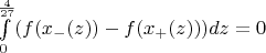 $\int\limits_{0}^{\frac{4}{27}} ( f(x_{-} (z)) - f(x_{+}(z))) dz =0$