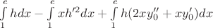 $\int \limits_{1}^{e} h dx -\int \limits_{1}^{e} xh'^2 dx +\int \limits_{1}^{e} h(2xy_0'' +xy_0') dx$