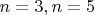 $n=3, n=5$