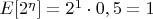 $E[2^\eta]=2^1\cdot 0,5=1$