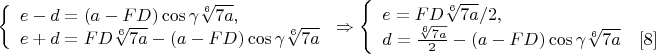$\left\{
\begin{array}{lcl}
e-d=(a-FD)\cos\gamma \sqrt[6]{7a},\\
e+d=FD\sqrt[6]{7a}-(a-FD)\cos\gamma \sqrt[6]{7a}\\
\end{array}
\right.\Rightarrow \left\{
\begin{array}{lcl}
e=FD\sqrt[6]{7a}/2, \\
d=\frac{\sqrt[6]{7a}}{2}-(a-FD)\cos\gamma\sqrt[6]{7a}\ \ \ \eqno[8]\
\end{array}
\right.$