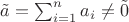 $\tilde{a}=\sum_{i=1}^{n} a_i\ne \tilde{0}$
