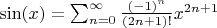 $\sin(x) = \sum_{n=0}^{\infty} \frac{(-1)^n}{(2n+1)!}x^{2n+1}$