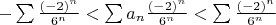 $\[ - \sum {\frac{{{{\left( { - 2} \right)}^n}}} {{{6^n}}}} < \sum {{a_n}\frac{{{{\left( { - 2} \right)}^n}}} {{{6^n}}}} < \sum {\frac{{{{\left( { - 2} \right)}^n}}} {{{6^n}}}} \]$