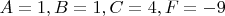 $A=1, B=1, C=4, F=-9$