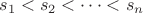 $s_1<s_2<\dots<s_n$