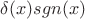 $\delta(x) sgn(x)$
