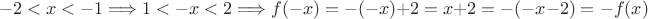 $$-2 < x < -1 \Longrightarrow 1 <-x < 2\Longrightarrow f(-x)=-(-x)+2=x+2=-(-x-2)=-f(x)$$