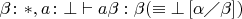 $\beta\colon *,  a\colon \bot \vdash a\beta : \beta (\equiv \bot \left[\alpha\diagup\beta\right])$