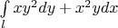 $\int\limits_{l}^{} xy^2 dy + x^2ydx$