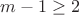 $m-1\ge 2$