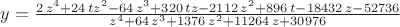$y={\frac {2\,{z}^{4}+24\,t{z}^{2}-64\,{z}^{3}+320\,tz-2112\,{z}^{2}+
896\,t-18432\,z-52736}{{z}^{4}+64\,{z}^{3}+1376\,{z}^{2}+11264\,z+
30976}}$
