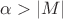 $\alpha > \left\lvert M\right\rvert$