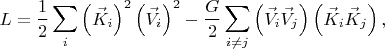 $$
L = \frac{1}{2} \sum_i \left( \vec{K}_{i} \right)^2 \left( \vec{V}_{i} \right)^2
- \frac{G}{2} \sum_{i \ne j} \left( \vec{V}_{i} \vec{V}_{j} \right) \left( \vec{K}_{i} \vec{K}_{j} \right),
$$