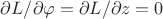 $\partial L/\partial\varphi=\partial L/\partial z=0$