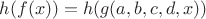 $h(f(x))=h(g(a,b,c,d,x))$