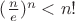 $(\frac{n}{e})^n < n! $