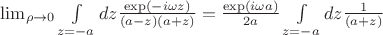 $\lim_{\rho\to 0}\int\limits_{z=-a}dz\frac{\exp(-i\omega z)}{(a-z)(a+z)}=\frac{\exp(i\omega a)}{2a}\int\limits_{z=-a}dz\frac{1}{(a+z)}$