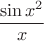 $$\frac{\sin x^2}{x}$$