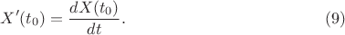 $$X'(t_0)=\frac{dX(t_0)}{dt}.\eqno(9)$$ $$X'(t_0)=\frac{dX(t_0)}{dt}.\eqno(9)$$