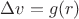 $\Delta v = g(r)$