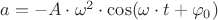 $a=-A\cdot\omega^2\cdot\cos(\omega\cdot t+\varphi_0)$