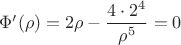 $\[\Phi'(\rho)=2\rho-\dfrac{4\cdot 2^4}{\rho^5}=0$