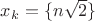 $x_k = \{n\sqrt{2}\}$