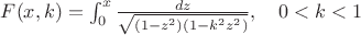 $F(x, k)=\int _{0 }^{x}\frac{d z}{\sqrt{(1-z^2)(1-k^2 z^2)}}, \quad  0<k<1 $