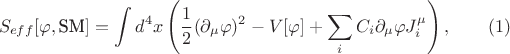 $$
S_{eff}[\varphi , \text{SM}] = \int d^{4}x\left(\frac{1}{2}(\partial_{\mu}\varphi)^{2} - V[\varphi ] + \sum_{i}C_{i}\partial_{\mu}\varphi J^{\mu}_{i} \right), \qquad (1)
$$