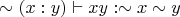$\sim (x:y) \vdash xy : \sim x \sim y$
