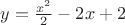 $y = \frac{x^2}{2}-2x+2$