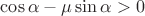 $\cos\alpha-\mu\sin\alpha>0$