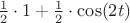 $\ \tfrac{1}{2}\cdot 1+\tfrac{1}{2}\cdot \cos(2t)$