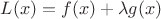 $L(x)=f(x)+\lambda g(x)$